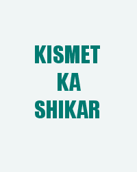 Kismet Ka Shikar