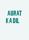 Aurat Ka Dil
