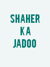 Shaher Ka Jadoo