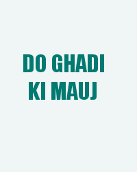 Do Ghadi Ki Mauj